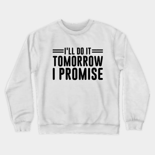 I'll Do It Tomorrow I Promise Vintage Crewneck Sweatshirt by RiseInspired